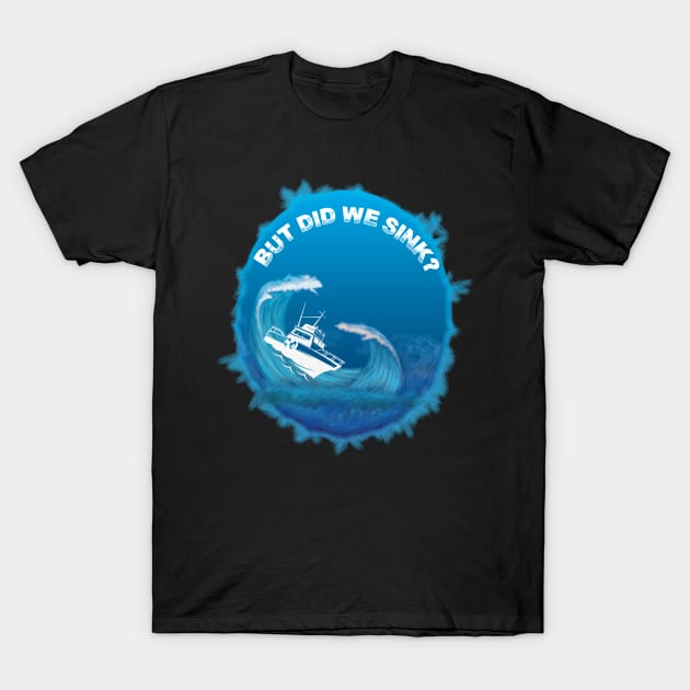 But did we sink? T-Shirt by bakmed